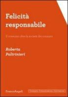 R. Paltrinieri, Felicità responsabile. Il consumo oltre la società dei consumi, Franco Angeli, Milano, 2012.