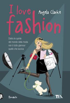 I love fashion di Angela Clarke, dall'11 Luglio in libreria!