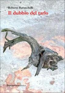 “Il dubbio del tarlo”, libro di Roberto Baronchelli – recensione di Rebecca Mais