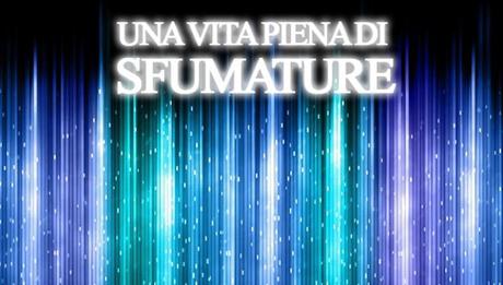 Racconti | Una vita piena di sfumature – Cogliere le sfumature dimenticando il rimpianto