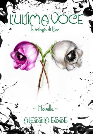 L'ultima voce (La Trilogia di Lilac #1.5)