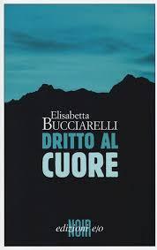 DRITTO AL CUORE di Elisabetta Bucciarelli