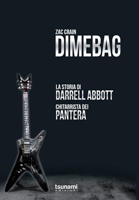 Dimebag La storia di Darrell Abbott di Zac Crain