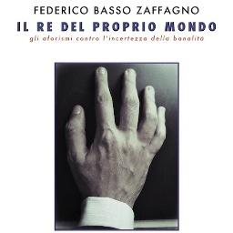 “Il re del proprio mondo” – Federico Basso Zaffagno