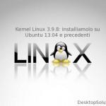 Installare kernel 3.9.8 su ubuntu 13.04