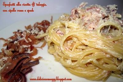 BUONA FINE E BUON INIZIO ... SPAGHETTI ALLA RICOTTA E TALEGGIO, CON CIPOLLE ROSSE E SPECK