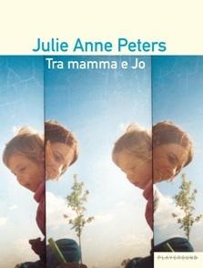 [Recensione] Tra mamma e Jo – Julie Anne Peters