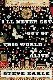 Steve Earle - Non uscirò vivo da questo mondo (Romanzo) / I'll never get out of this world alive (Novel)