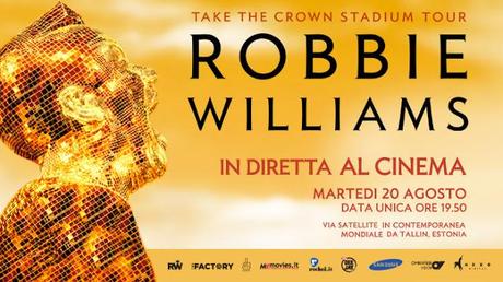 Martedì 20 agosto Robbie Williams sbarca sul grande schermo, solo per una sera in contemporanea mondiale