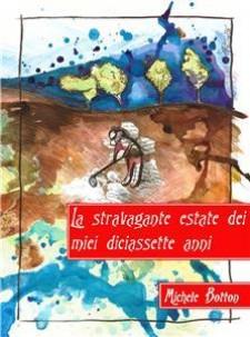 La stravagante estate dei miei diciassette anni - Michele Botton