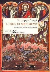 “L’idea di medioevo: Fra storia e senso comune” di Giuseppe Sergi – recensione di Rosario Tomarchio