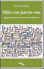 “Dillo con parole sue”, l’ultimo libro di Claudio Nutrito: esprimi tue idee con frasi d’autore