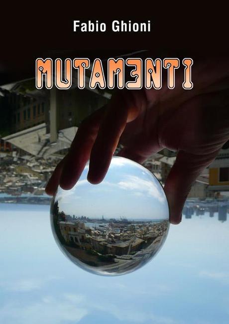 [Recensione] Mutamenti di Fabio Ghioni