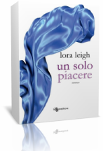 Anteprima: Un solo piacere di Lora Leigh