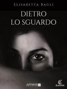 Intervista di Michela Zanarella ad Elisabetta Bagli ed al suo “Dietro lo sguardo”