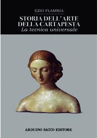 Storia dell’arte della cartapesta – la tecnica universale (Arduino Sacco Editore, 2011) di Ezio Flammia