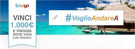 Con #VoglioAndareA trivago ti fa andare in vacanza dove vuoi tu