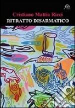 [Recensione] Ritratto disarmatico di Cristiano Mattia Ricci