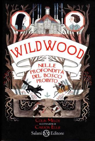 Wildwood - Nelle profondità del bosco proibito, di Colin Meloy, illustrazioni di Carson Ellis, Salani 2013, 16,80 euro - e-book disponibille a 11,99 euro (formato ePUB e pdf).
