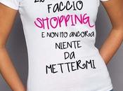 shopping t-shirt….evviva nostre debolezze!