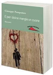 RACCONTAMI (20) – “E per dolce mangia un cuore” di Giuseppe Pompameo