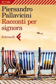 Racconti per signora, di Piersandro Pallavicini (Feltrinelli Zoom)