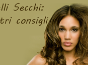 Capelli Secchi: nostri consigli