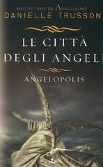 Anteprima :Le città degli angeli. Angelopolis di Danielle Trusson