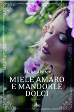 Anteprima : Miele amaro e mandorle dolci di Maha Akhtar