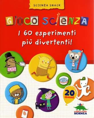 Gioco Scienza - I 60 esperimenti più divertenti