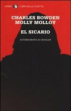 EL SICARIO - AUTOBIOGRAFIA DI UN KILLER - di Charles Bowden, Molly Molloy