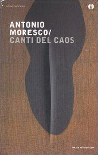 Canti del caos, di Antonio Moresco (Mondadori)