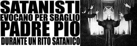 Messa satanica evoca per sbaglio Padre Pio.