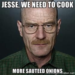 Jesse, we need to cook