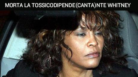 Muore la cantante tossicodipendente Whitney Houston.
