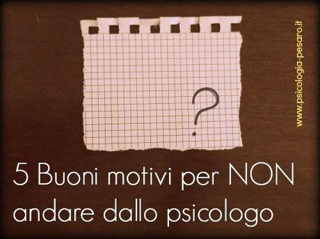 5 Buoni motivi per NON andare dallo psicologo