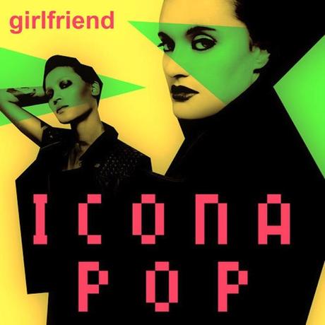 icona pop girlfriend testo e traduzione Girlfriend è la nuova hit delle Icona Pop