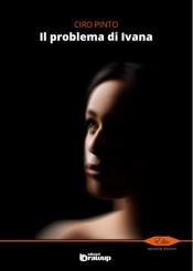 Intervista di Cristina Biolcati a Ciro Pinto ed al suo romanzo “Il problema di Ivana”