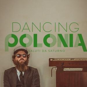“Dancing Polonia” disco di Saluti da Saturno – recensione di Daniele Mei