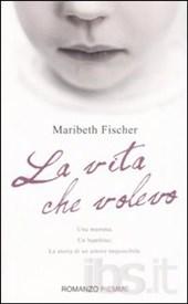 La vita che volevo, Maribeth Fischer