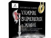 Segnalazioni: Vampiri, supereroi maghi: metafore percezione morale nella fiction fantastica Antonella Albano