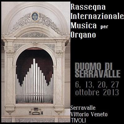XXIV Rassegna Internazionale di Musica per Organo - Domeniche 6, 13, 20, 27 ottobre 2013 a Serravalle (TV).