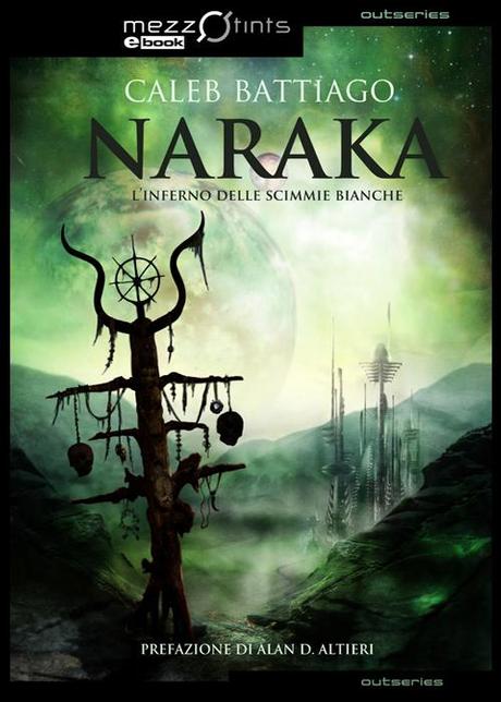 Presentazione di: NARAKA - L'inferno delle Scimmie Bianche di Caleb Battiago