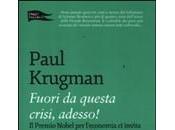 FUORI QUESTA CRISI, ADESSO! Paul Krugman