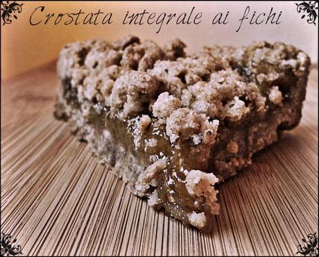 CROSTATA INTEGRALE AI FICHI......ASPETTANDO L'AUTUNNO