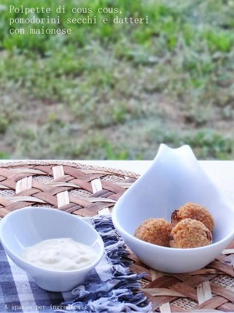 Ci provo. Polpette di cous cous, pomodini secchi e datteri