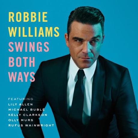themusik robbie williams swings both ways album artwork lily allen michael buble kelly clarkson olly murs rufus wainright Robbie Williams torna allo swing con lalbum Swings Both Ways