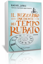 Anteprima: Il bizzarro incidente del tempo rubato di Rachel Joyce