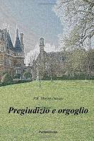 Pregiudizio e Orgoglio di P.R. Moore-Dewey, ovvero: la storia di Lizzy vista con gli occhi di Darcy (e Georgiana)