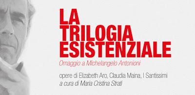 La trilogia esistenziale  Progetto espositivo dedicato alla memoria di Michelangelo Antonioni a cura di Maria Cristina Strati